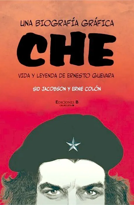 Che, una biografía gráfica. Vida y leyendas de Ernesto Guevara