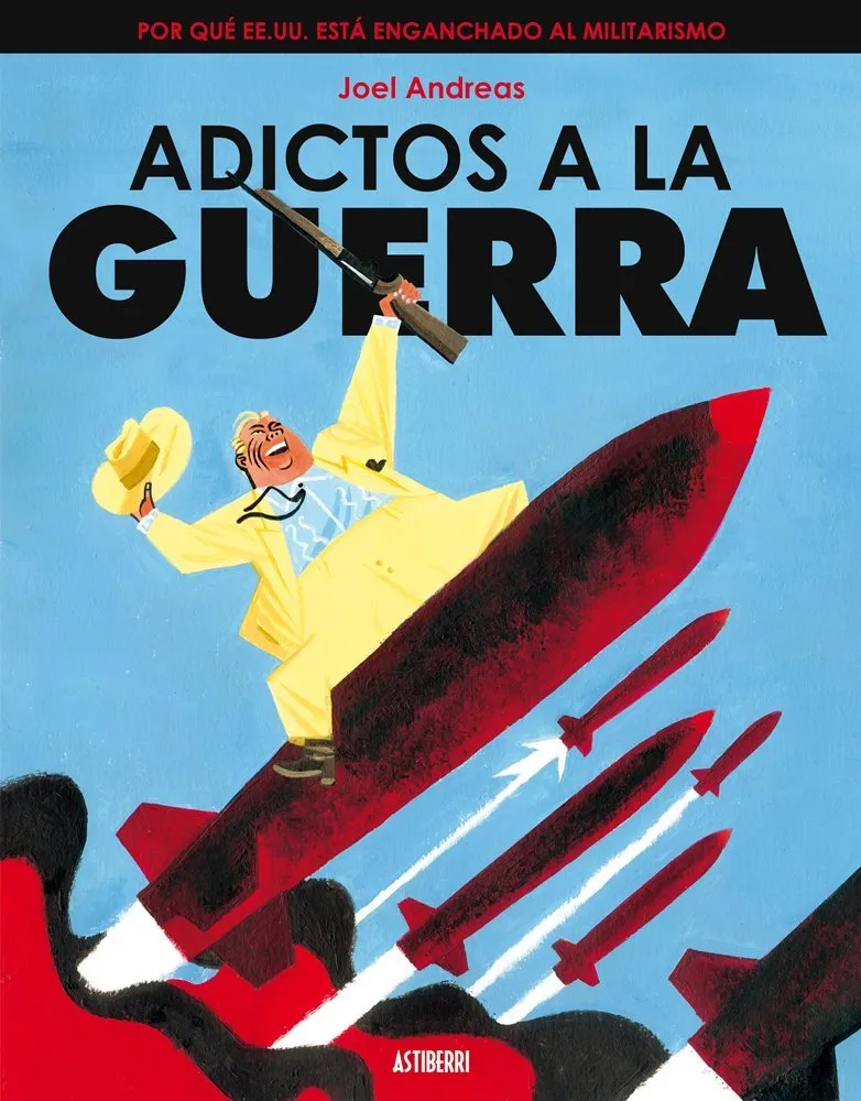 Adictos a la Guerra. Por qué EE.UU. está enganchado al militarismo