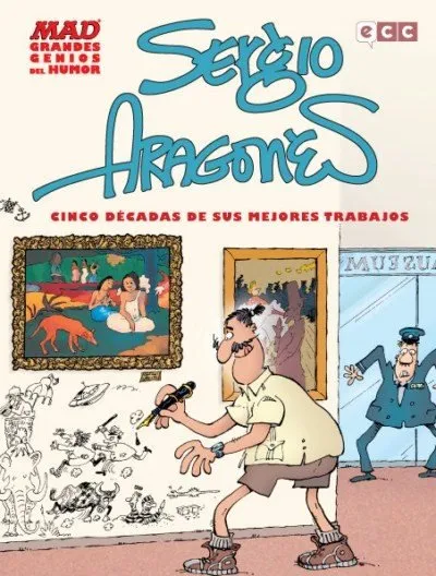 Sergio Aragonés: Cinco Décadas de Sus Mejores Trabajos