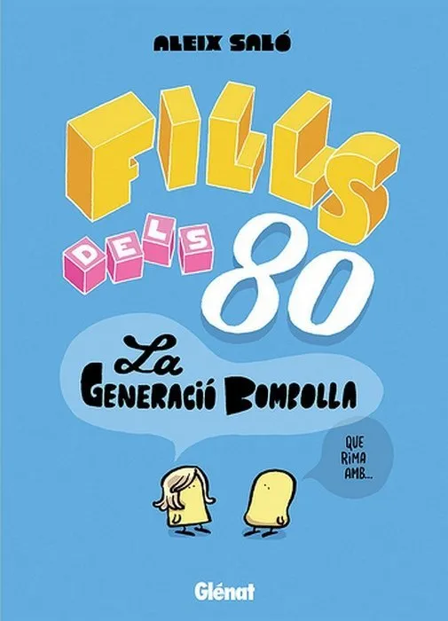 Fills dels 80. La Generació Bombolla