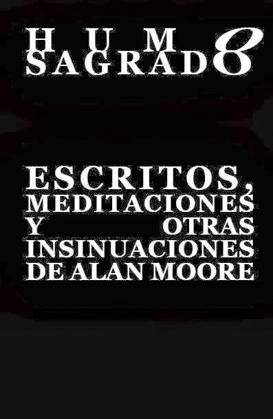 Humo Sagrado. Escritos, meditaciones y otras insinuaciones sobre Alan Moore (Autoedición)