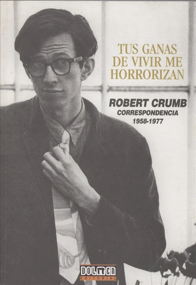 Tus ganas de vivir me horrorizan. Robert Crumb. Correspondencia 1958-1977