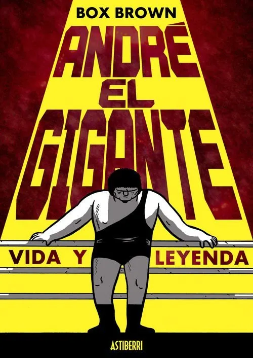 André el Gigante. Vida y leyenda