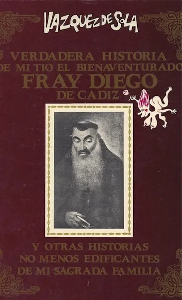 Verdadera historia de mi tío el bienaventurado Fray Diego de Cádiz y otras no menos edificantes de m