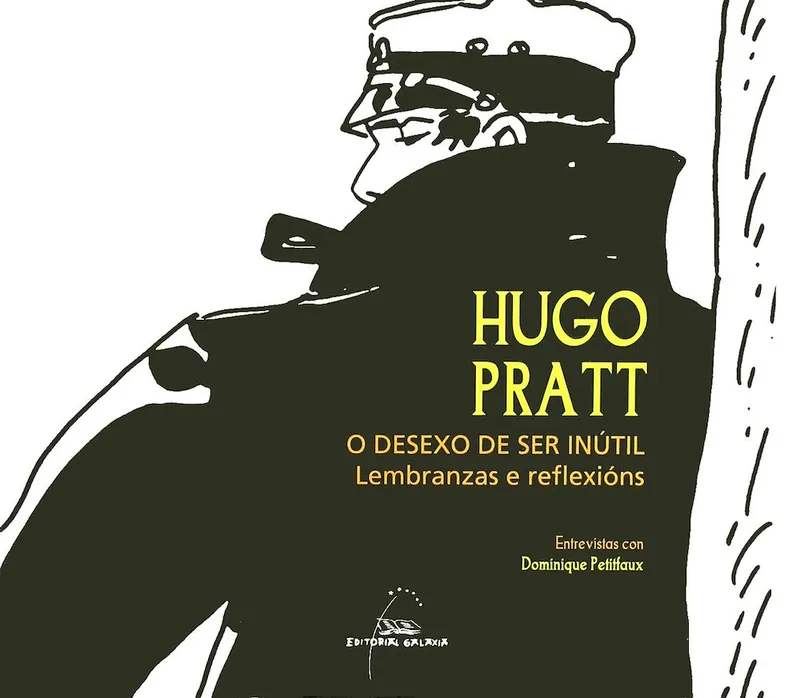 Hugo Pratt. O desexo de ser inútil. Lembrazas e reflexións