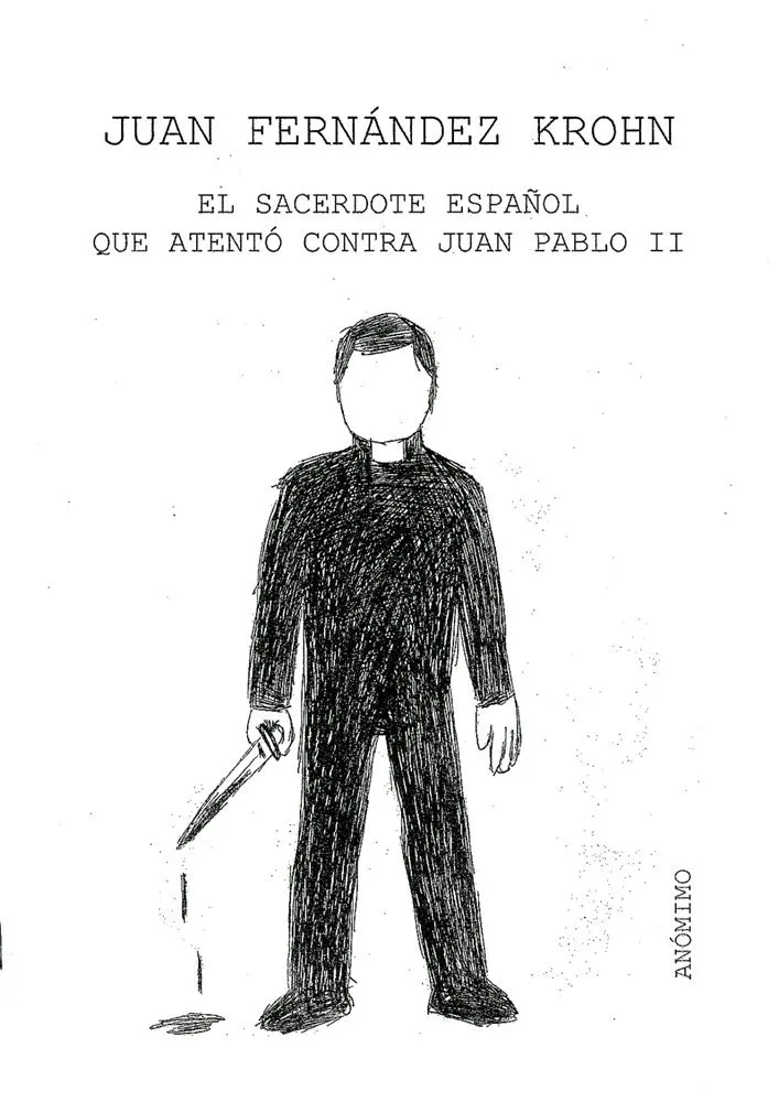 Juan Fernández Krohn. El sacerdote español que atentó contra Juan Pablo II (Autoedición)