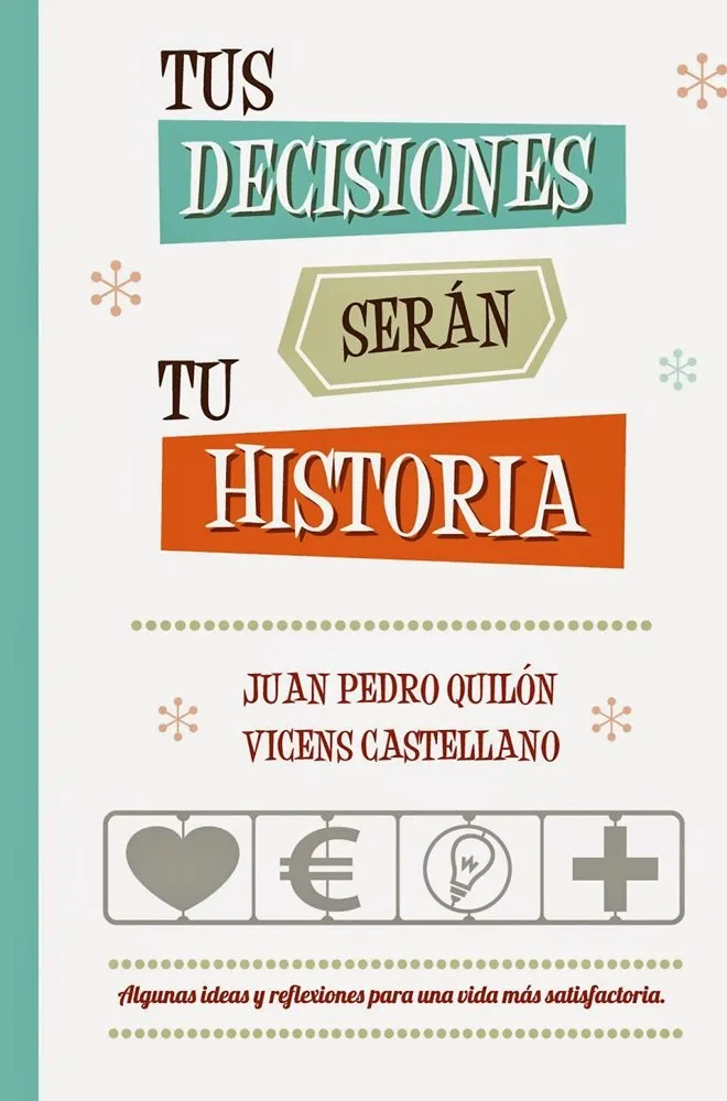 Tus decisiones serán tu historia (Autoedición)