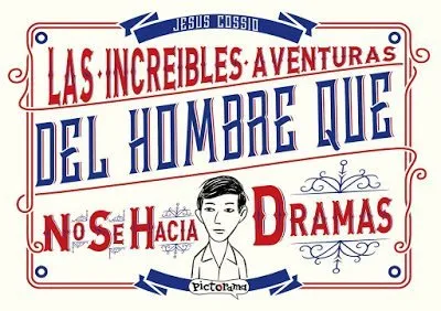 Las Increíbles Aventuras del Hombre que No se Hacía Dramas