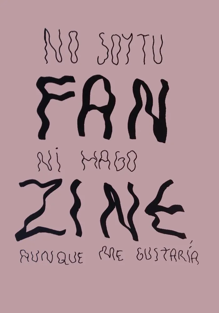 No soy tu fan ni hago zine aunque me gustaría