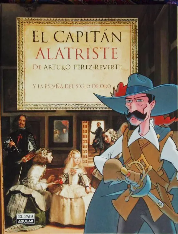 El Capitán Alatriste de Arturo Perez Reverte y la España del Siglo de Oro