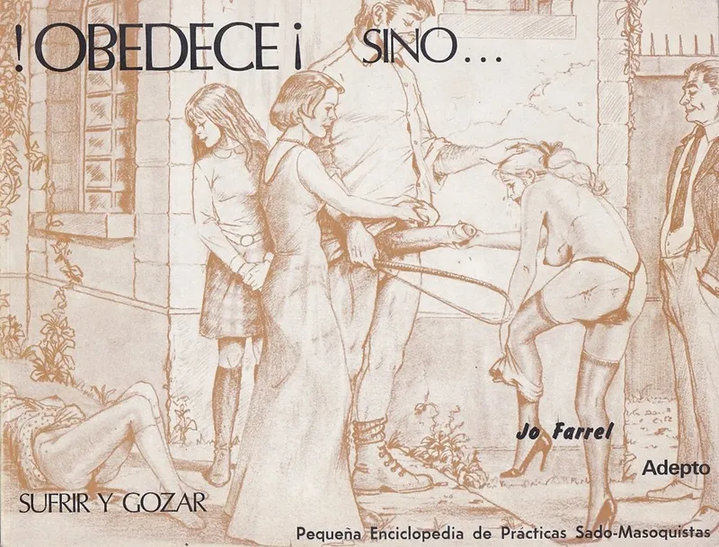 ¡Obedece! Sino... Sufrir y gozar. Pequeña Enciclopedia de Prácticas Sadomasoquistas