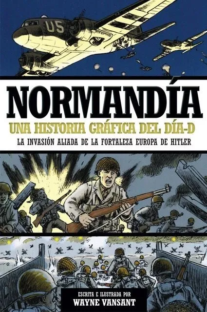 Normandía. Una historia gráfica del Día-D: La invasión aliada de la fortaleza Europa de Hitler (La E