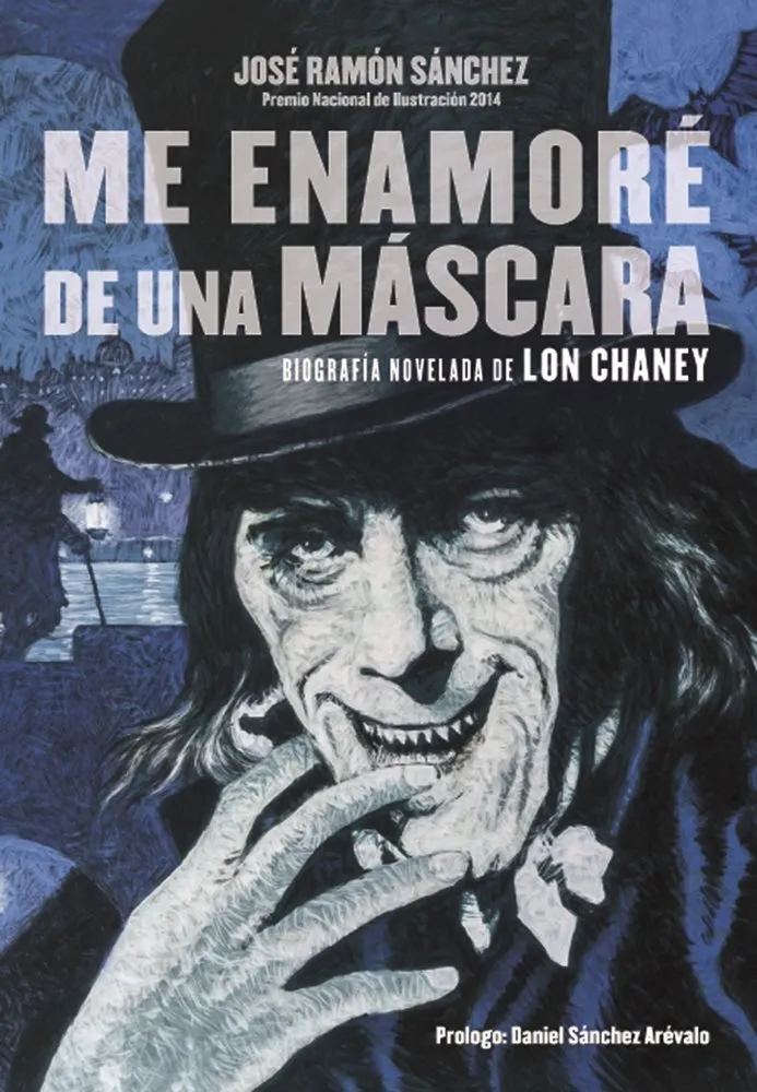 Me enamoré de una máscara. Biografía novelada de Lon Chaney