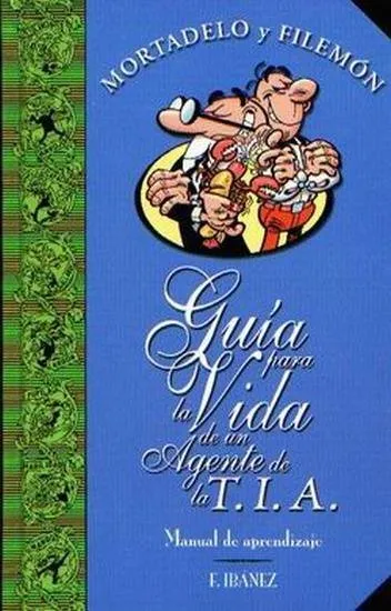 Mortadelo y Filemón. Guía para la Vida de un Agente de la T.I.A.