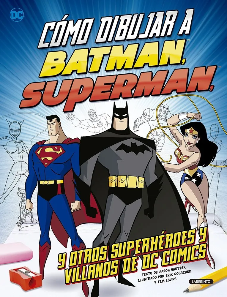 Cómo dibujar a Batman, Superman, y otros superhéroes y villanos de DC Comics (Ediciones del Laberint