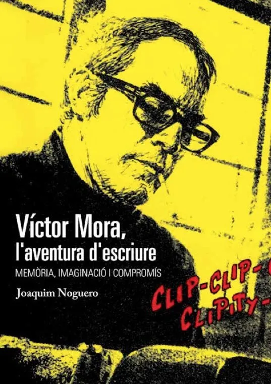 Víctor Mora, l'aventura d'escriure: Memòria, imaginació i compromís (Fundació Víctor Mora i l'Ajunta