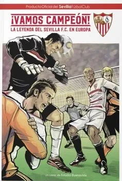 ¡Vamos Campeón! La leyenda del Sevilla F.C. en Europa
