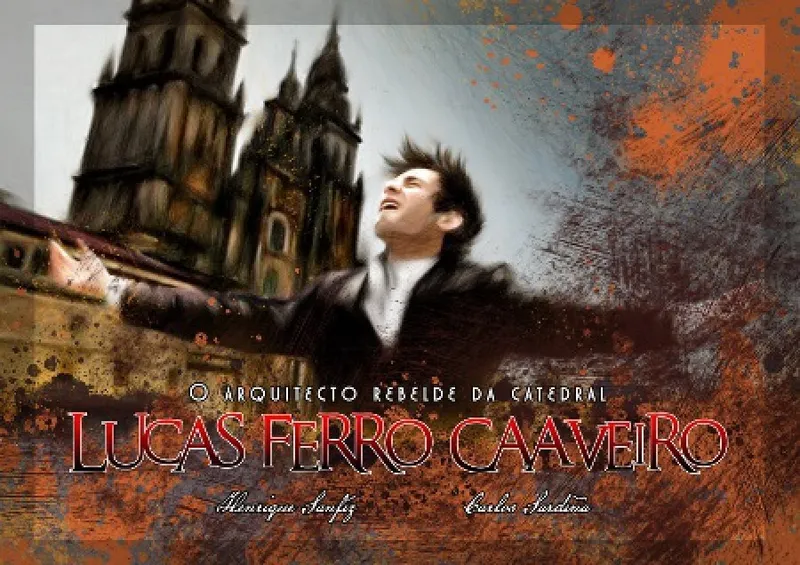 Lucas Ferro Caaveiro. O arquitecto rebelde da catedral