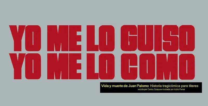 Yo me lo guiso yo me lo como. Vida y muerte de Juan Palomo. Historia tragicómica para títeres (Teatr