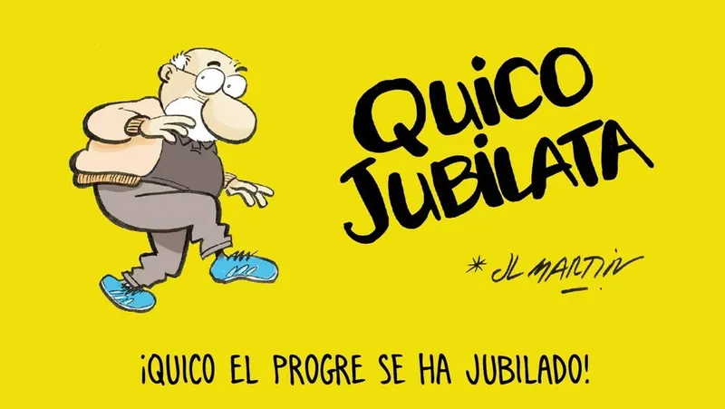 Quico Jubilata ¡Quico el Progre se ha jubilado!