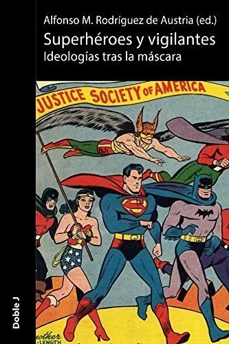 Superheroes y vigilantes. Ideologías tras la máscara
