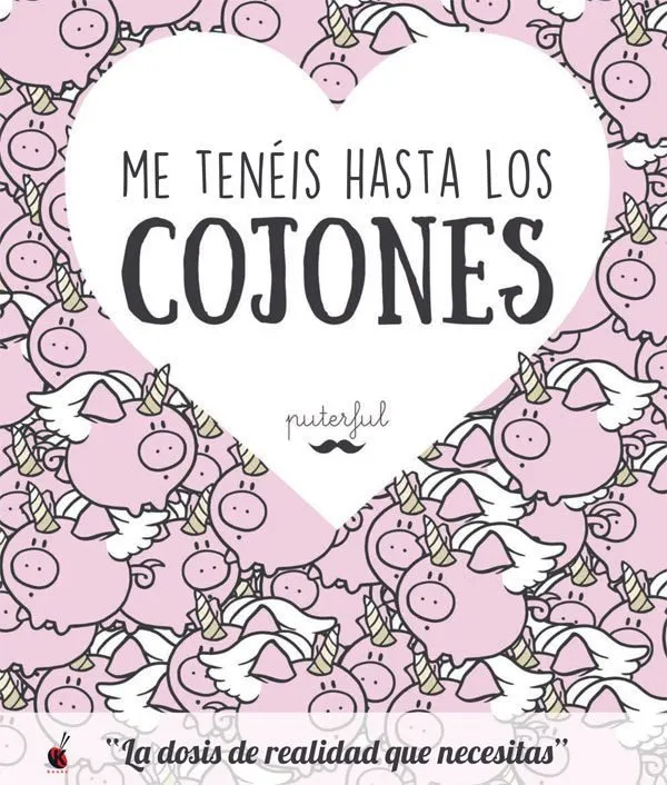Me tenéis hasta los cojones