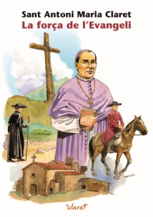 Sant Antoni Maria Claret, la força de l'Evangeli