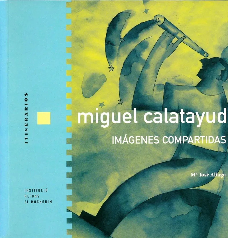 Miguel Calatayud. Imágenes compartidas (Institució Alfons el Magnànim-Centre Valencià d'Estudis i d'