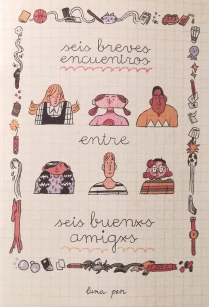 Seis breves encuentros entre seis buenxs amigxs