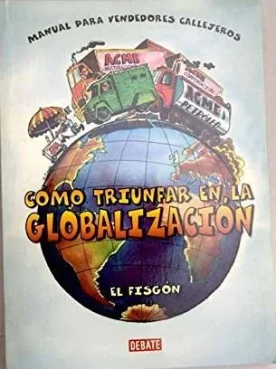 Cómo triunfar en la Globalización. Manual para vendedores callejeros