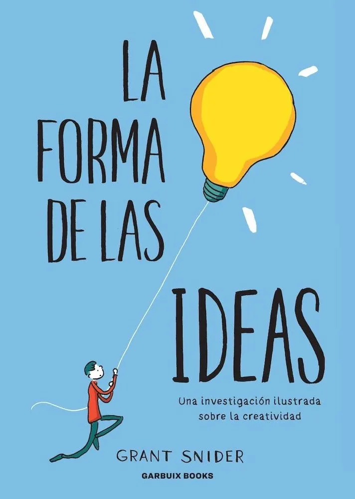 La forma de las ideas. Una investigación ilustrada sobre la creatividad