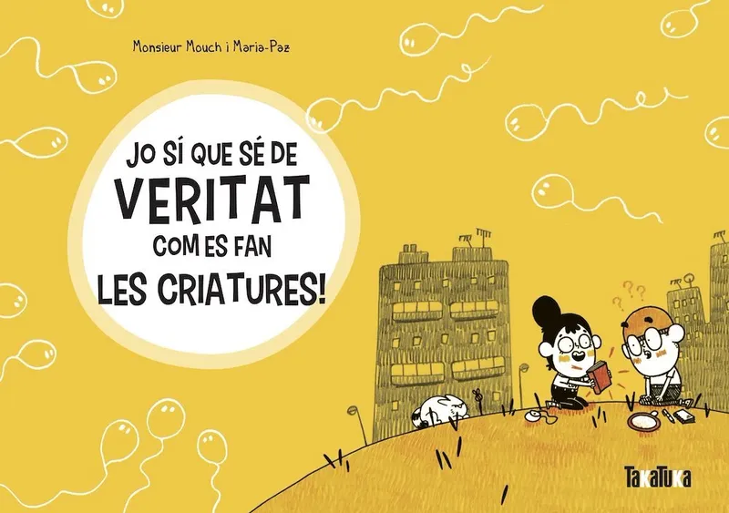 Jo sí que sé de veritat com es fan les criatures!