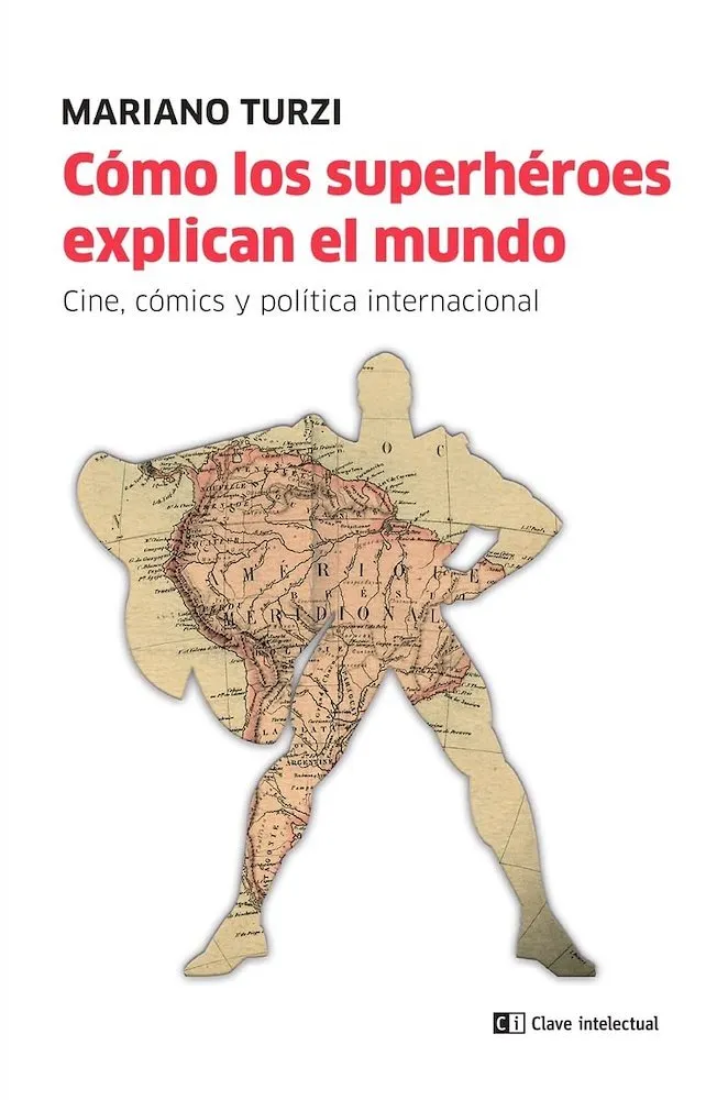 Como los superhéroes explican el mundo. Cine, cómics y política internacional
