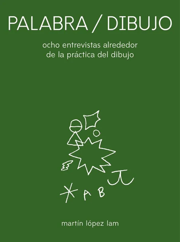 Palabra / Dibujo. Ocho entrevistas alrededor de la práctica del dibujo
