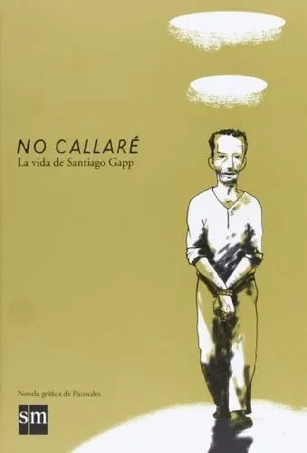 No callaré. La vida de Santiago Gapp