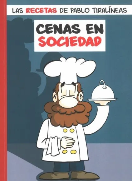 Cenas en sociedad Las recetas de Pablo Tiralíneas
