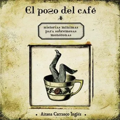 El poso del café. Historias mínimas para sobremesas monótonas