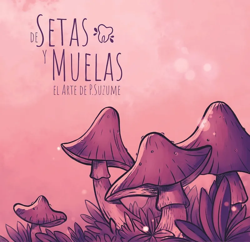 De setas y muelas. El arte de P.Suzume (Autoedición)