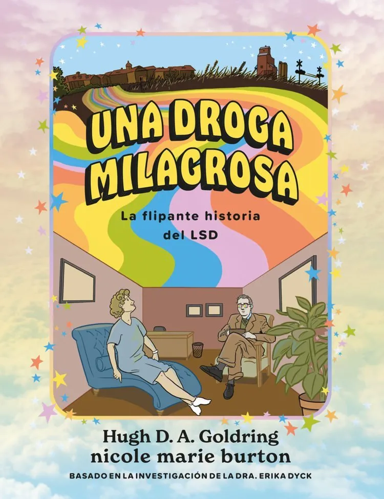 Una droga milagrosa. La flipante historia del LSD