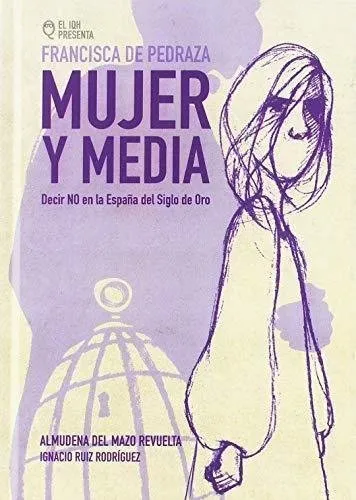 Francisca de Pedraza: mujer y media. Decir no en la España del Siglo de Oro