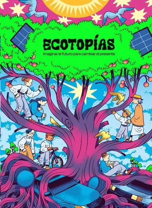 Ecotopías. Imaginar el futuro para cambiar el presente