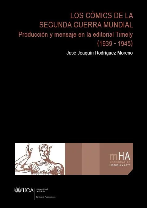 Los cómics de la Segunda Guerra Mundial. Producción y mensaje en la editorial Timely (1939-1945) (Un