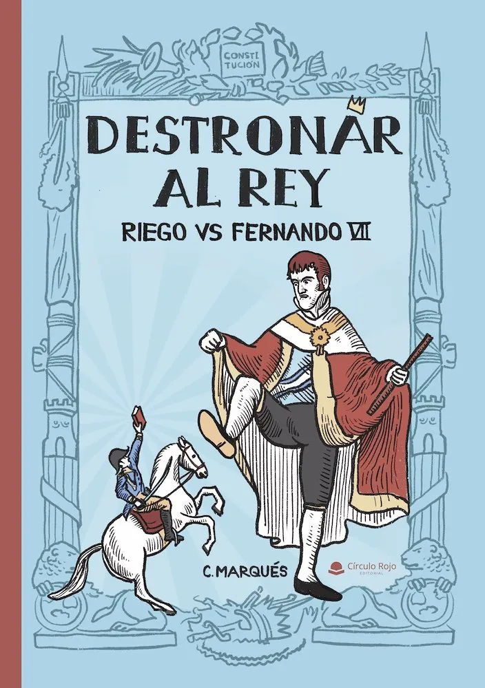 Destronar al Rey. Riego vs Fernando VII