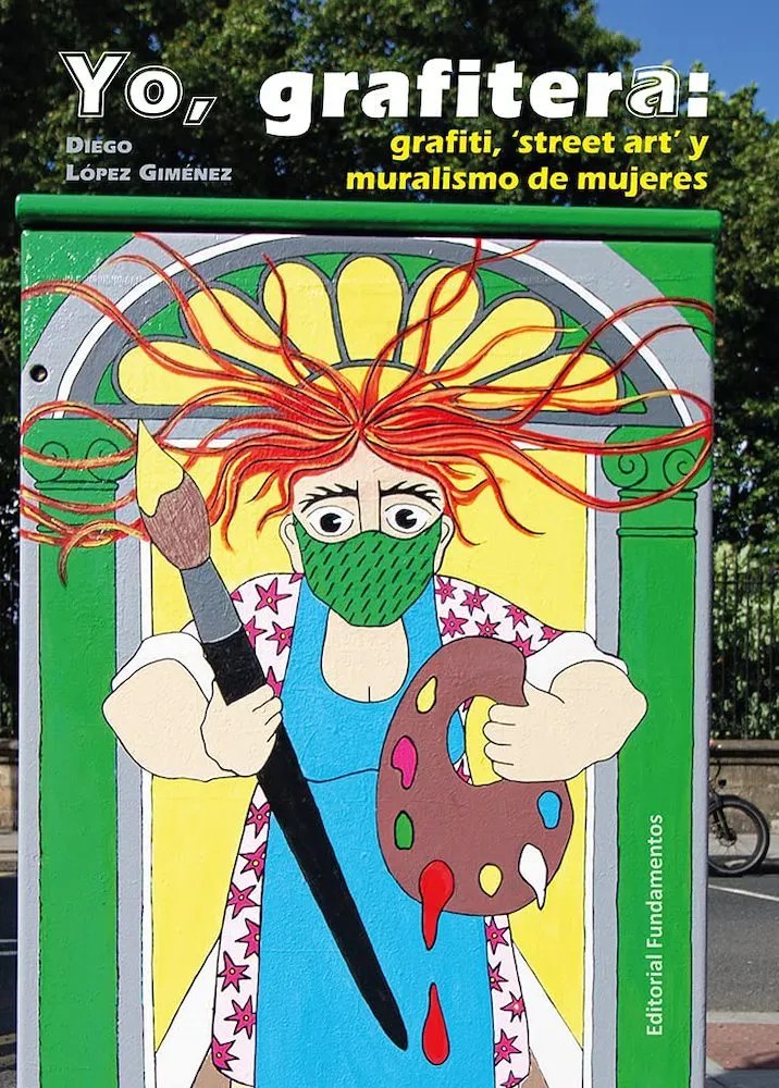 Yo, grafitera: grafiti, 'street art' y muralismo de mujeres