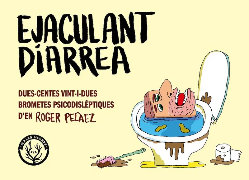 Ejaculant diarrea. Dues-centes vint-i-dues brometes psicodislèptiques d'en Roger Pelàez (Males Herbe