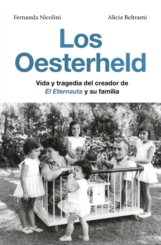 Los Oesterheld - Vida y tragedia del creador de El Eternauta y su familia
