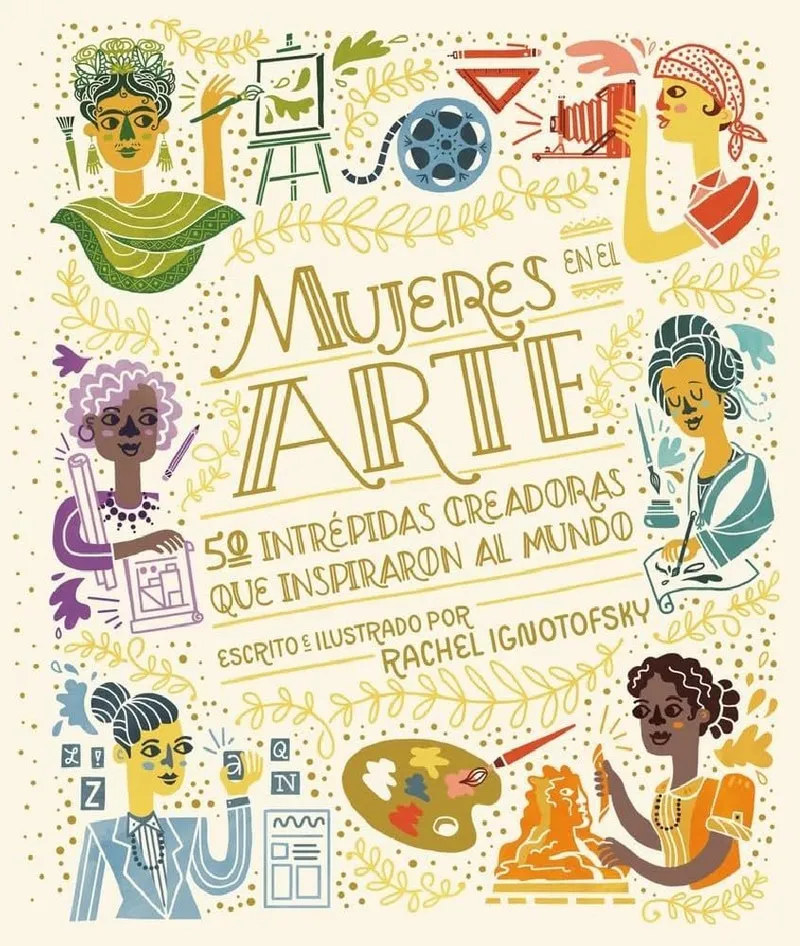 Mujeres en el arte. 50 intrépidas creadoras que inspiraron al mundo.
