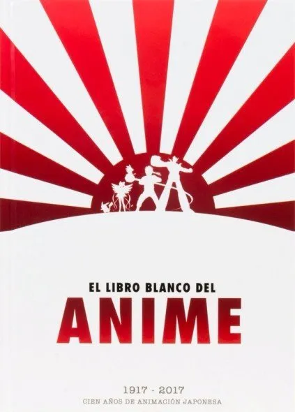 El libro blanco del anime 1917-2017. Cien años de animación japonesa