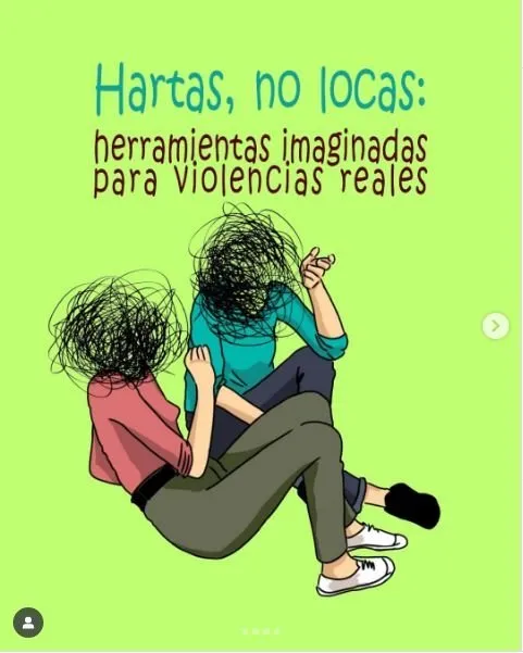Hartas, no locas: herramientas imaginadas para violencias reales