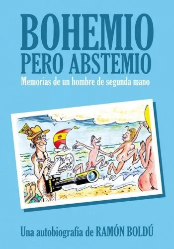 Bohemio pero abstemio. Memorias de un hombre de segunda mano